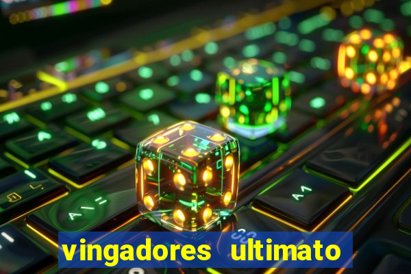 vingadores ultimato completo dublado gratis